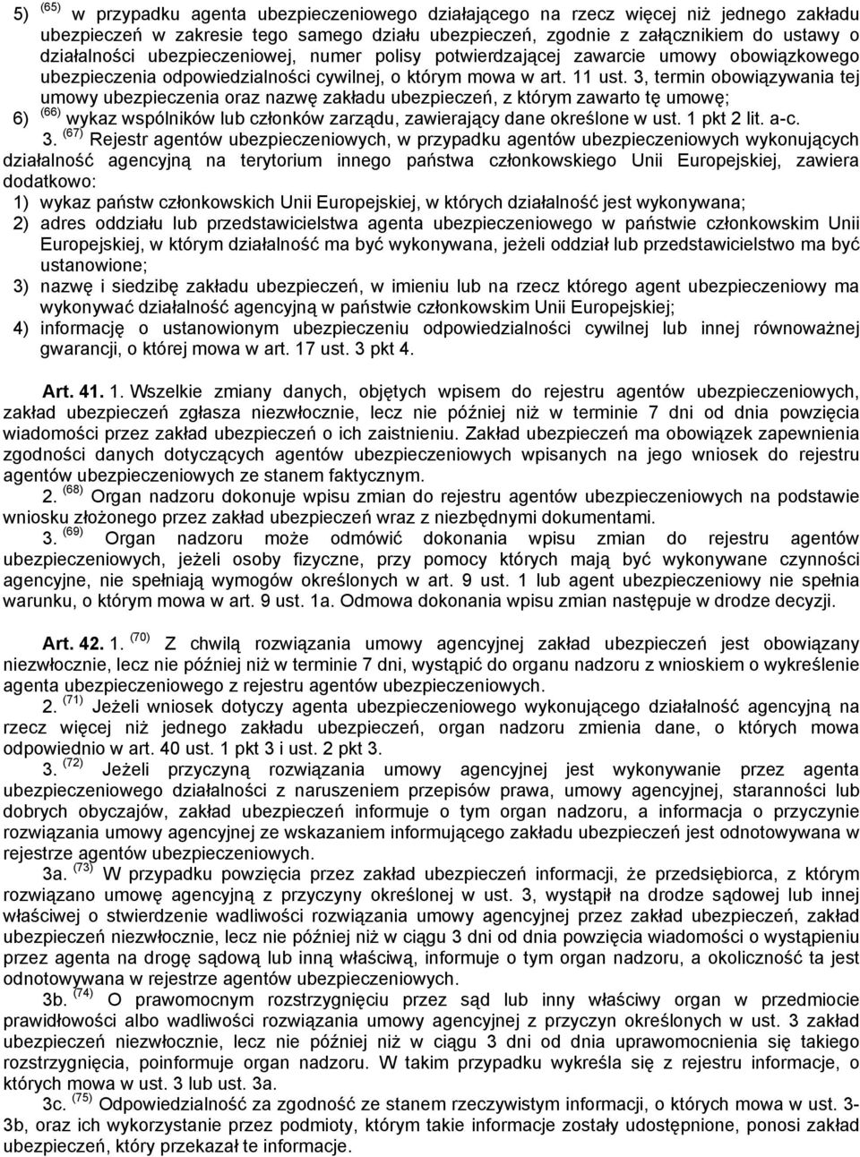 3, termin obowiązywania tej umowy ubezpieczenia oraz nazwę zakładu ubezpieczeń, z którym zawarto tę umowę; 6) (66) wykaz wspólników lub członków zarządu, zawierający dane określone w ust. 1 pkt 2 lit.