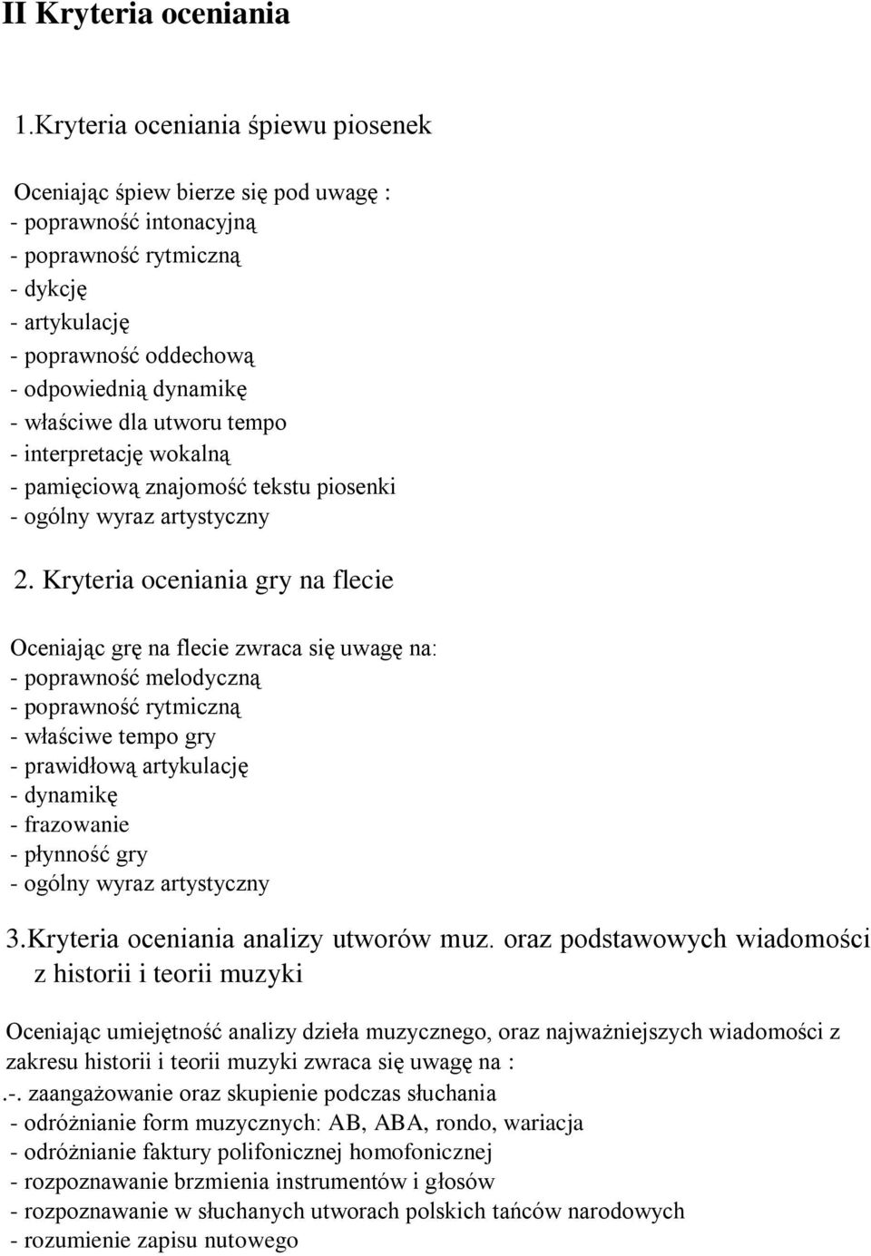 właściwe dla utworu tempo - interpretację wokalną - pamięciową znajomość tekstu piosenki - ogólny wyraz artystyczny 2.