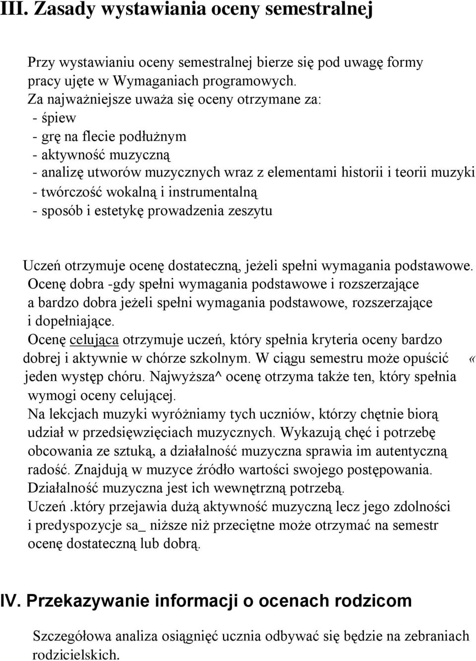 instrumentalną - sposób i estetykę prowadzenia zeszytu Uczeń otrzymuje ocenę dostateczną, jeżeli spełni wymagania podstawowe.