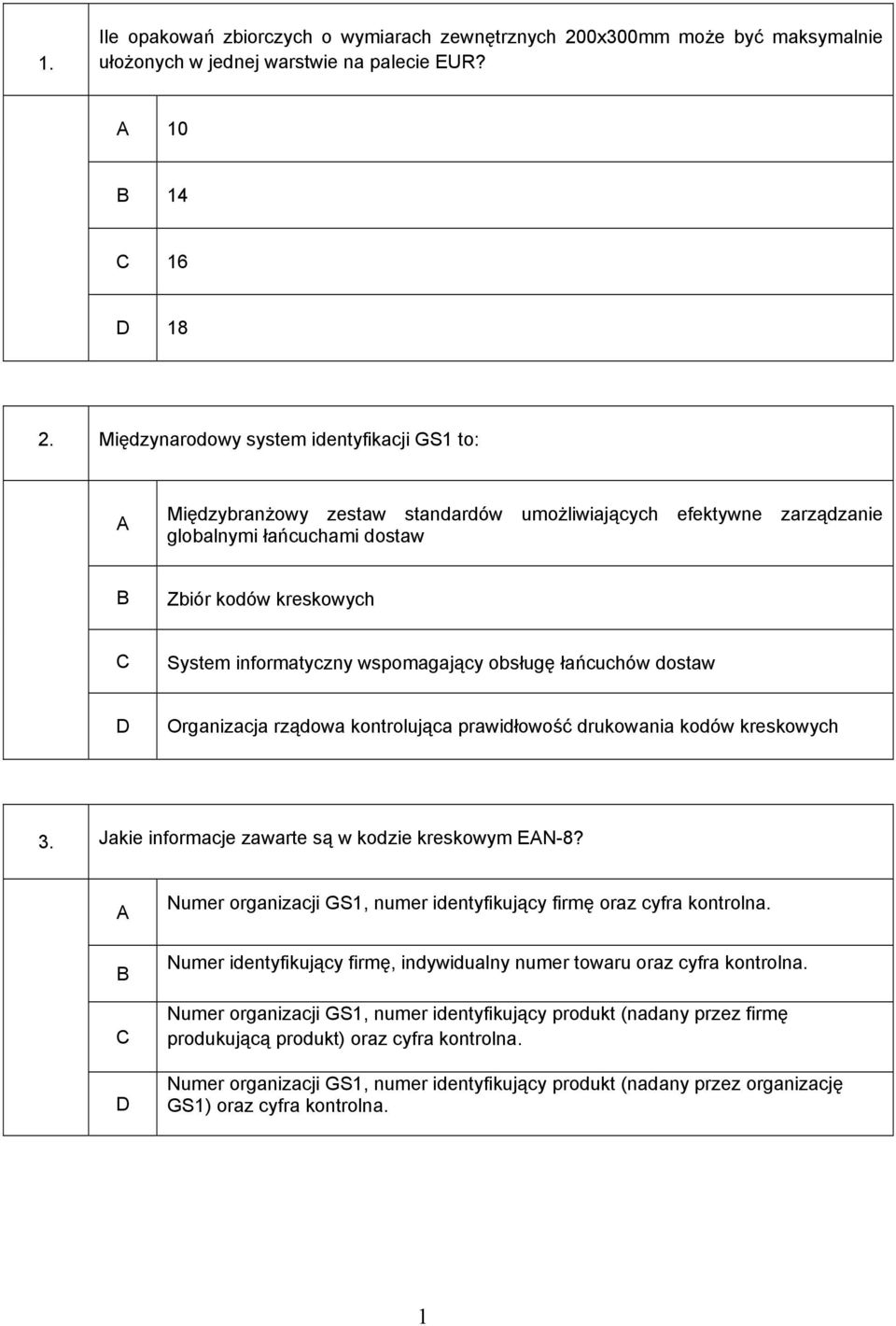 wspomagający obsługę łańcuchów dostaw Organizacja rządowa kontrolująca prawidłowość drukowania kodów kreskowych 3. Jakie informacje zawarte są w kodzie kreskowym EN-8?