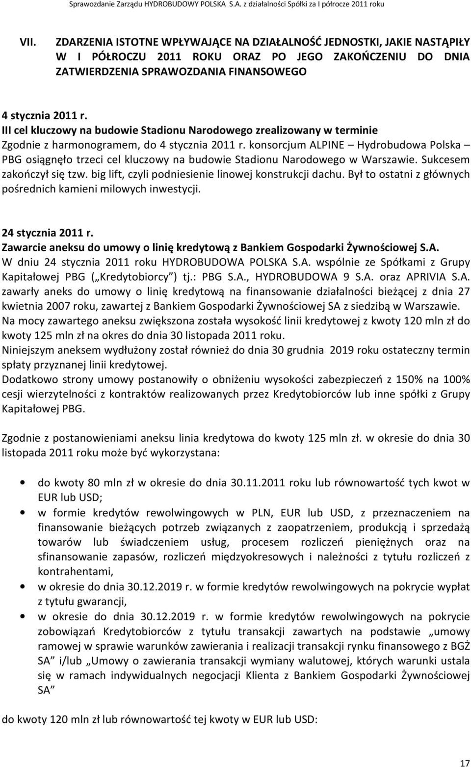 konsorcjum ALPINE Hydrobudowa Polska PBG osiągnęło trzeci cel kluczowy na budowie Stadionu Narodowego w Warszawie. Sukcesem zakończył się tzw. big lift, czyli podniesienie linowej konstrukcji dachu.