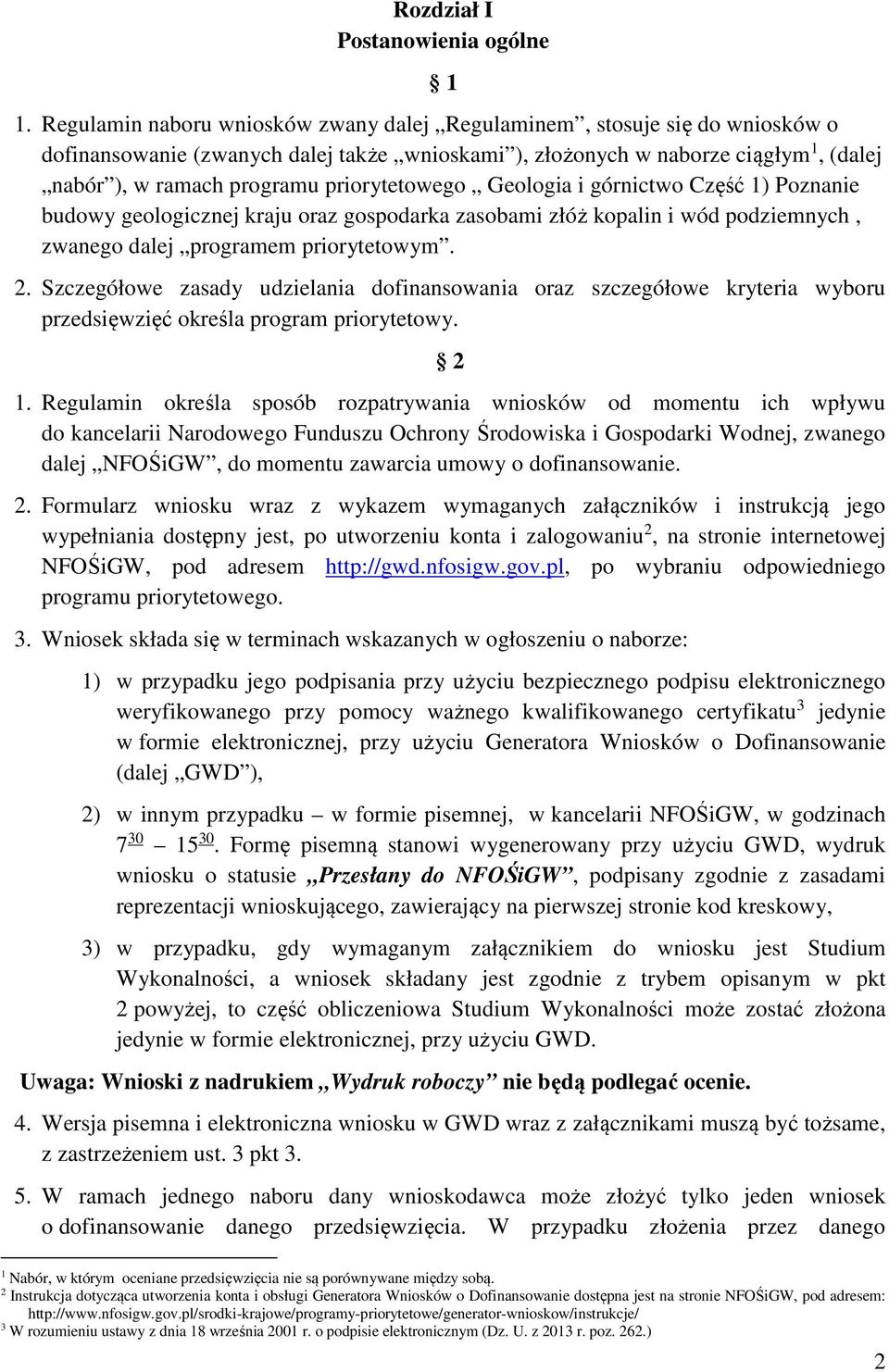 priorytetowego Geologia i górnictwo Część 1) Poznanie budowy geologicznej kraju oraz gospodarka zasobami złóż kopalin i wód podziemnych, zwanego dalej programem priorytetowym. 2.