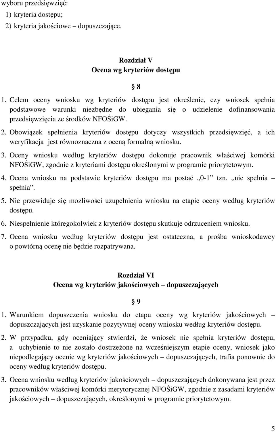 Obowiązek spełnienia kryteriów dostępu dotyczy wszystkich przedsięwzięć, a ich weryfikacja jest równoznaczna z oceną formalną wniosku. 3.