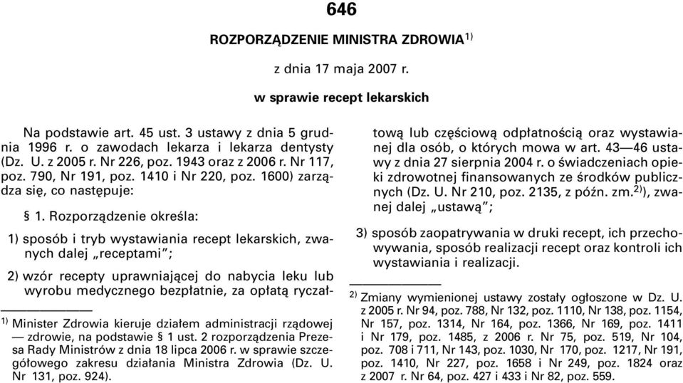 Rozporzàdzenie okreêla: 1) sposób i tryb wystawiania recept lekarskich, zwanych dalej receptami ; 2) wzór recepty uprawniajàcej do nabycia leku lub wyrobu medycznego bezp atnie, za op atà rycza - 1)