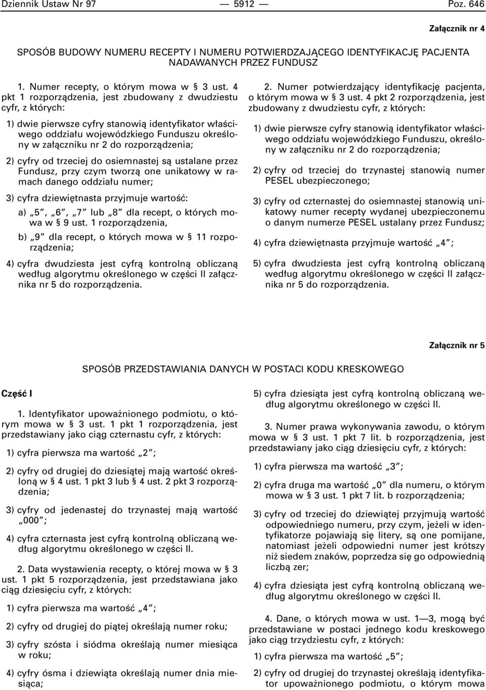 rozporzàdzenia; 2) cyfry od trzeciej do osiemnastej sà ustalane przez Fundusz, przy czym tworzà one unikatowy w ramach danego oddzia u numer; 3) cyfra dziewi tnasta przyjmuje wartoêç: a) 5, 6, 7 lub