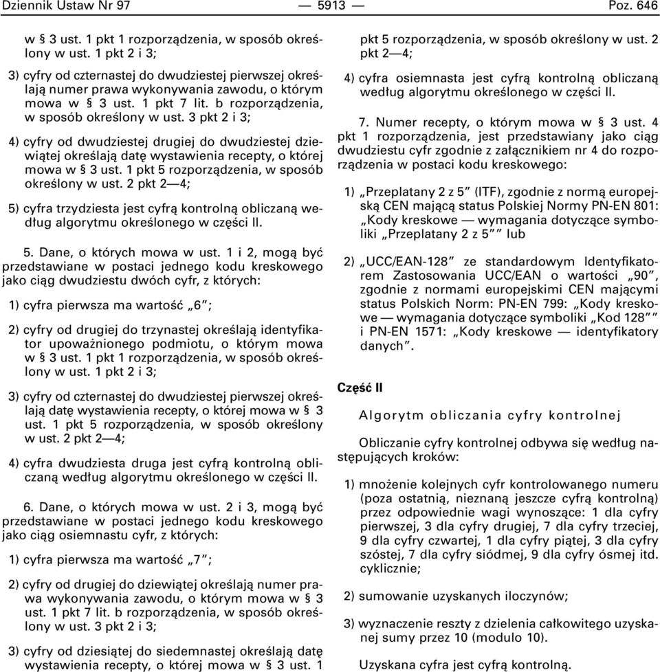 3 pkt 2 i 3; 4) cyfry od dwudziestej drugiej do dwudziestej dziewiàtej okreêlajà dat wystawienia recepty, o której mowa w 3 ust. 1 pkt 5 rozporzàdzenia, w sposób okreêlony w ust.