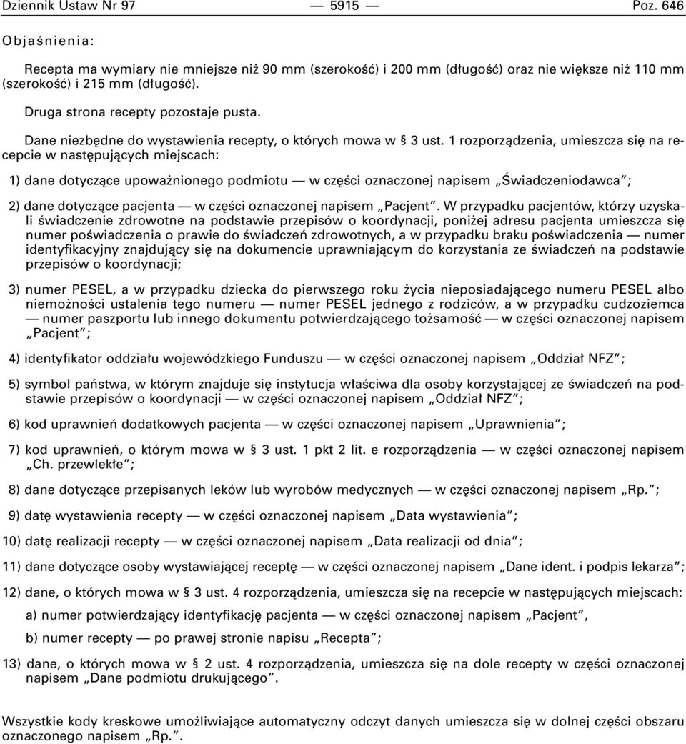 1 rozporzàdzenia, umieszcza si na recepcie w nast pujàcych miejscach: 1) dane dotyczàce upowa nionego podmiotu w cz Êci oznaczonej napisem Âwiadczeniodawca ; 2) dane dotyczàce pacjenta w cz Êci