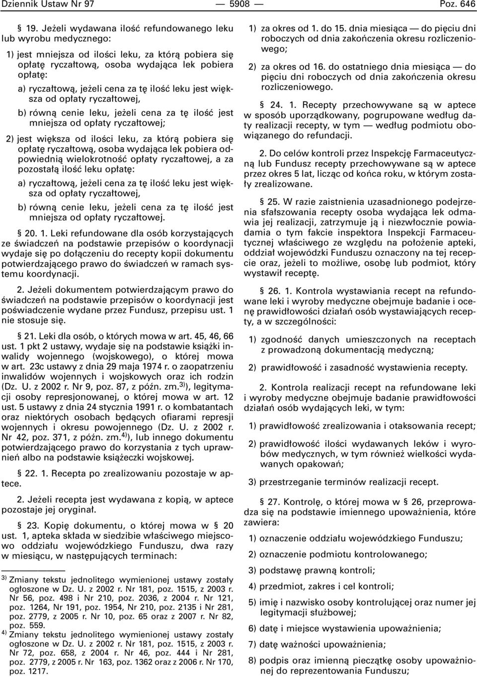 t iloêç leku jest wi ksza od op aty rycza towej, b) równà cenie leku, je eli cena za t iloêç jest mniejsza od op aty rycza towej; 2) jest wi ksza od iloêci leku, za którà pobiera si op at rycza towà,