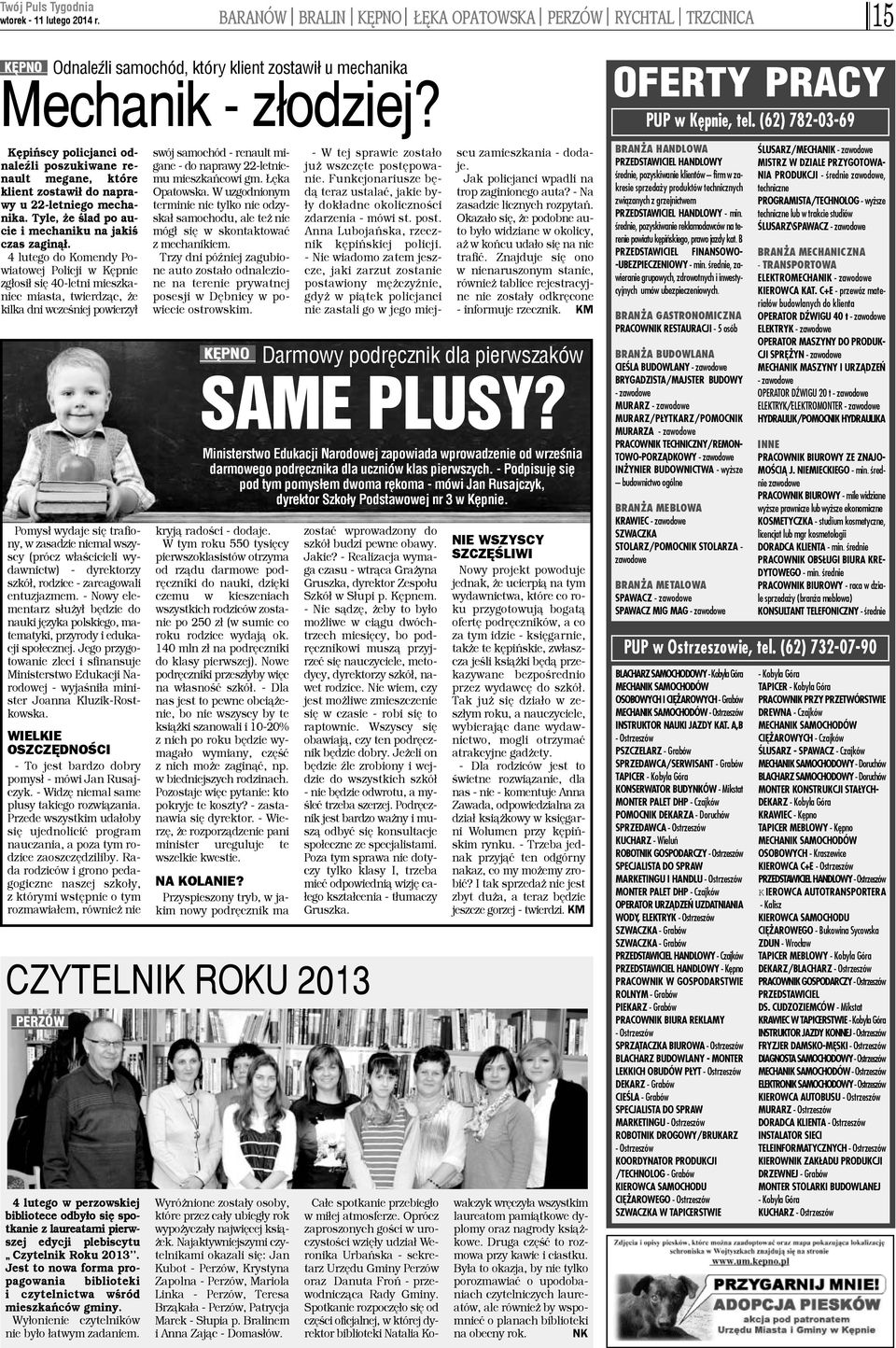 4 lutego do Komendy Powiatowej Policji w Kêpnie zg³osi³ siê 40-letni mieszkaniec miasta, twierdz¹c, e kilka dni wczeœniej powierzy³ Pomys³ wydaje siê trafiony, w zasadzie niemal wszyscy (prócz
