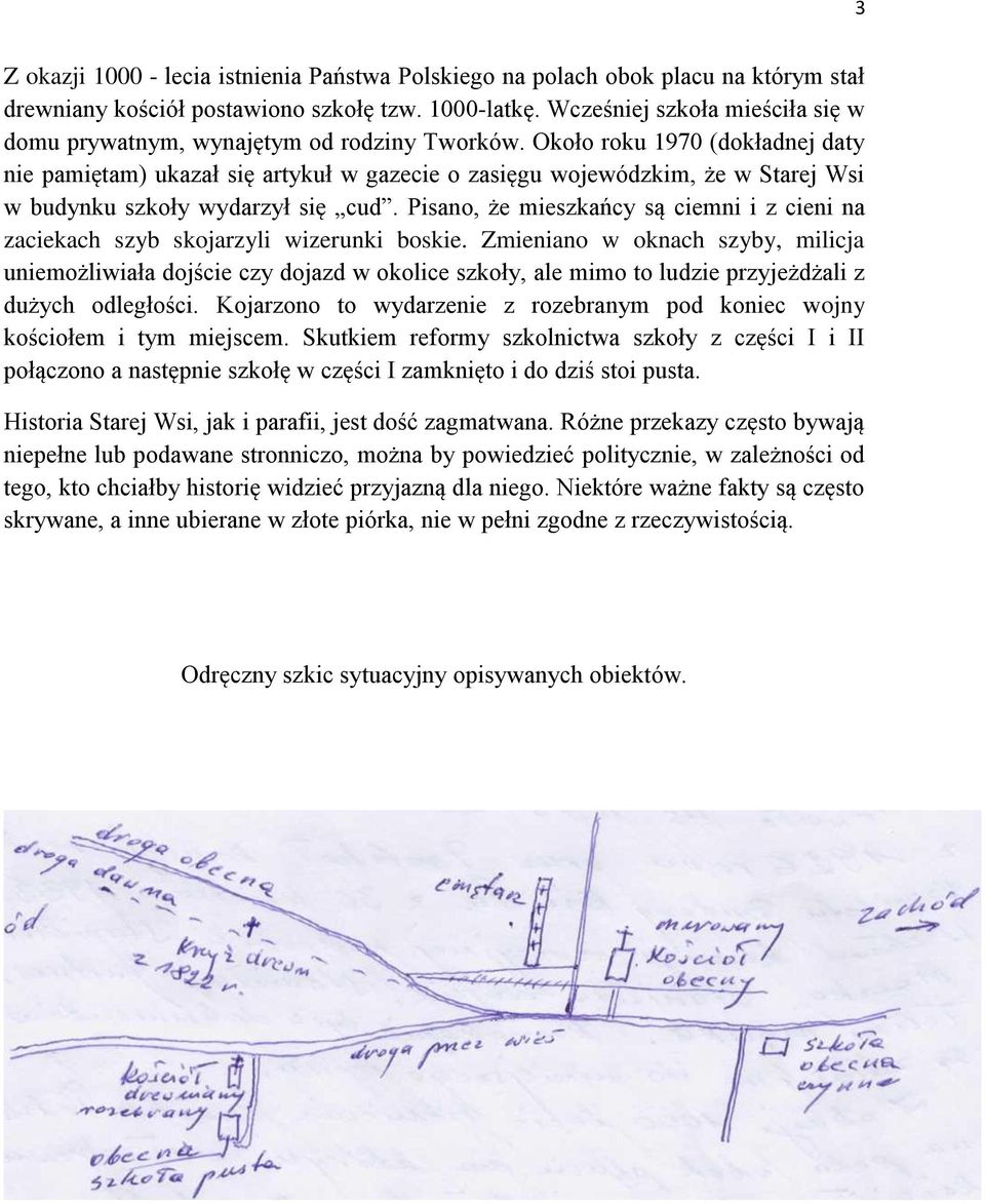 Około roku 1970 (dokładnej daty nie pamiętam) ukazał się artykuł w gazecie o zasięgu wojewódzkim, że w Starej Wsi w budynku szkoły wydarzył się cud.