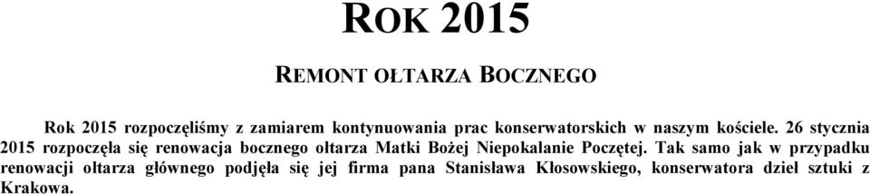 26 stycznia 2015 rozpoczęła się renowacja bocznego ołtarza Matki Bożej Niepokalanie