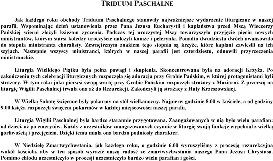 Podczas tej uroczystej Mszy towarzyszyło przyjęcie pięciu nowych ministrantów, którym starsi koledzy uroczyście nałożyli komże i pelerynki.