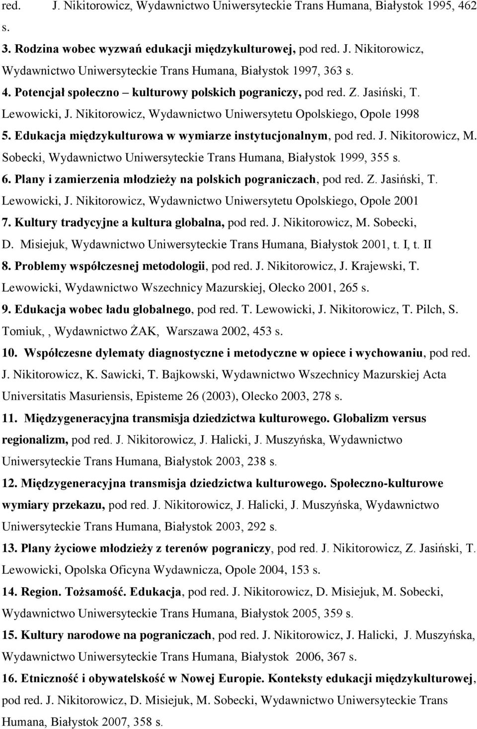 Edukacja międzykulturowa w wymiarze instytucjonalnym, pod red. J. Nikitorowicz, M. Sobecki, Wydawnictwo Uniwersyteckie Trans Humana, Białystok 1999, 355 s. 6.