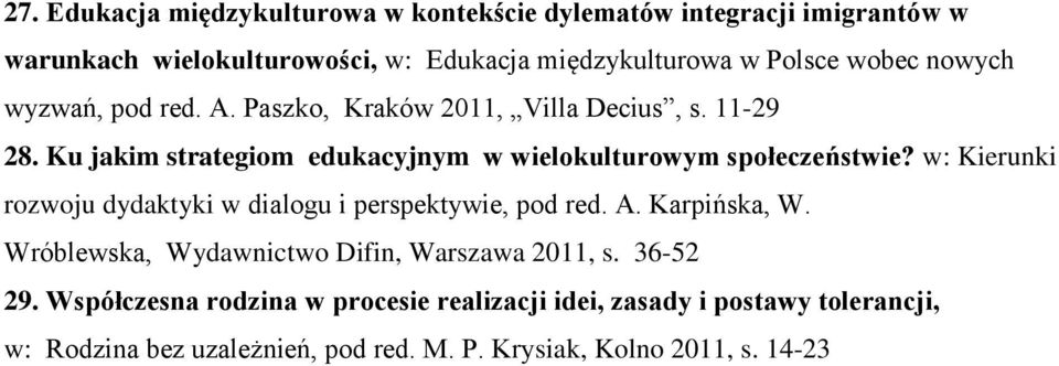 Ku jakim strategiom edukacyjnym w wielokulturowym społeczeństwie? w: Kierunki rozwoju dydaktyki w dialogu i perspektywie, pod red. A.