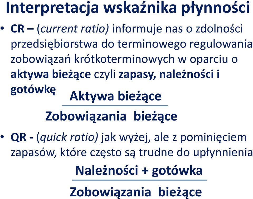 zapasy, należności i gotówkę Aktywa bieżące Zobowiązania bieżące QR - (quickratio) jak wyżej,