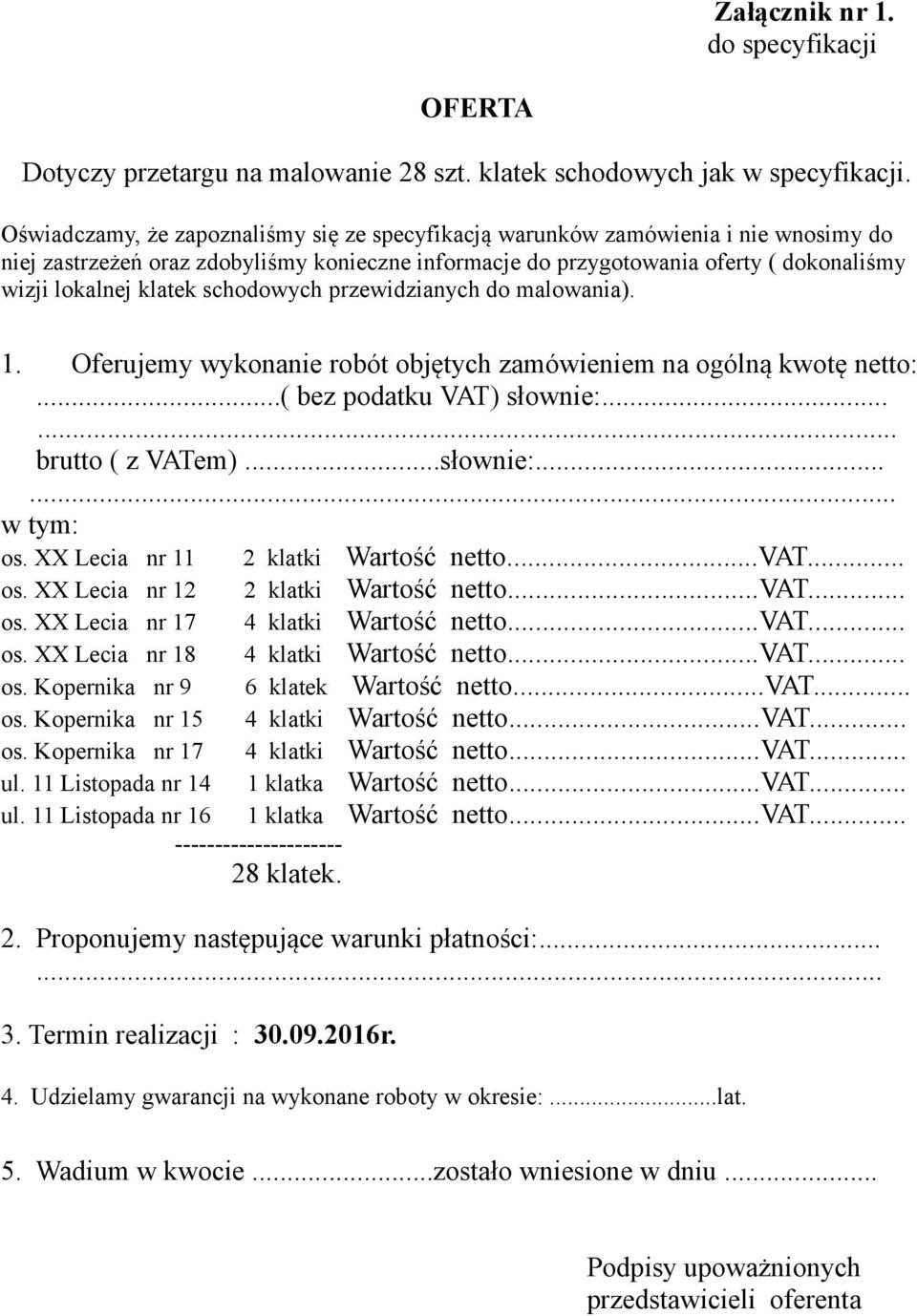 schodowych przewidzianych do malowania). 1. Oferujemy wykonanie robót objętych zamówieniem na ogólną kwotę netto:...( bez podatku VAT) słownie:...... brutto ( z VATem)...słownie:...... w tym: os.