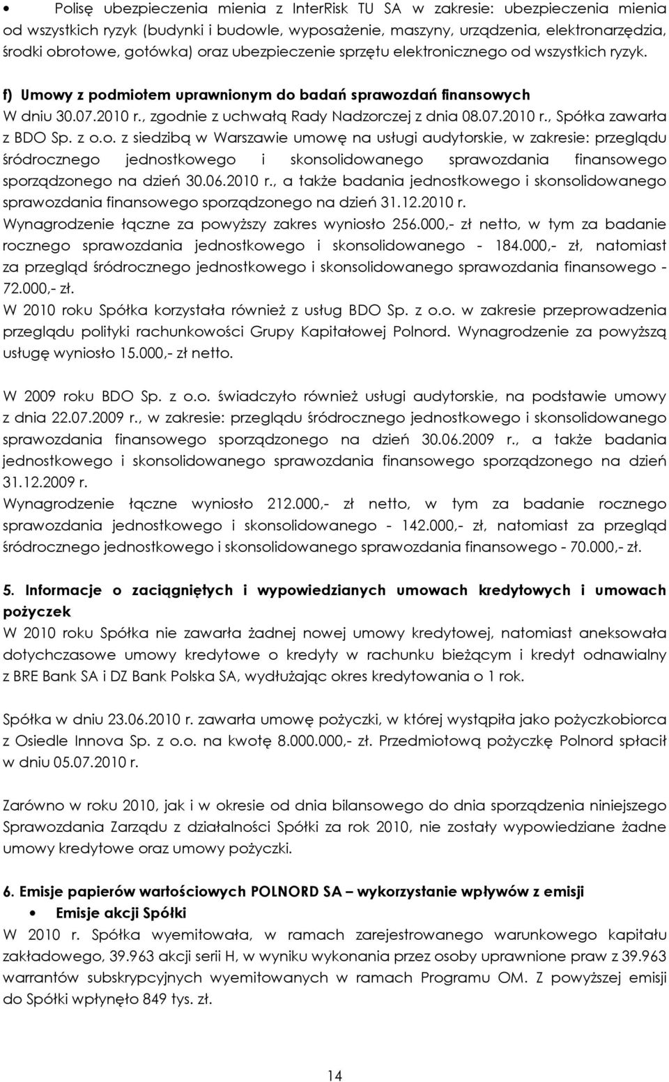 z o.o. z siedzibą w Warszawie umowę na usługi audytorskie, w zakresie: przeglądu śródrocznego jednostkowego i skonsolidowanego sprawozdania finansowego sporządzonego na dzień 30.06.2010 r.