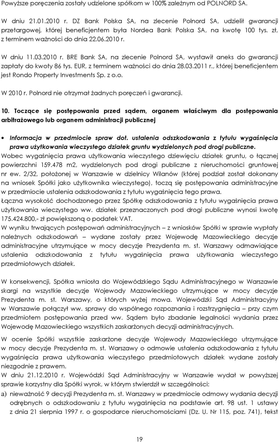 03.2010 r. BRE Bank SA, na zlecenie Polnord SA, wystawił aneks do gwarancji zapłaty do kwoty 86 tys. EUR, z terminem waŝności do dnia 28.03.2011 r.