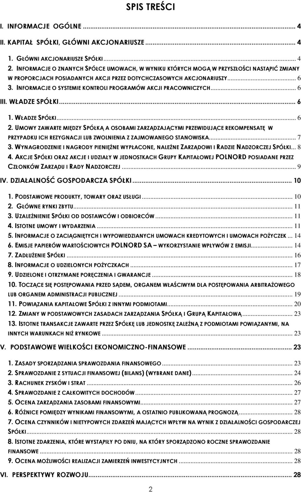 INFORMACJE O SYSTEMIE KONTROLI PROGRAMÓW AKCJI PRACOWNICZYCH... 6 III. WŁADZE SPÓŁKI... 6 1. WŁADZE SPÓŁKI... 6 2.