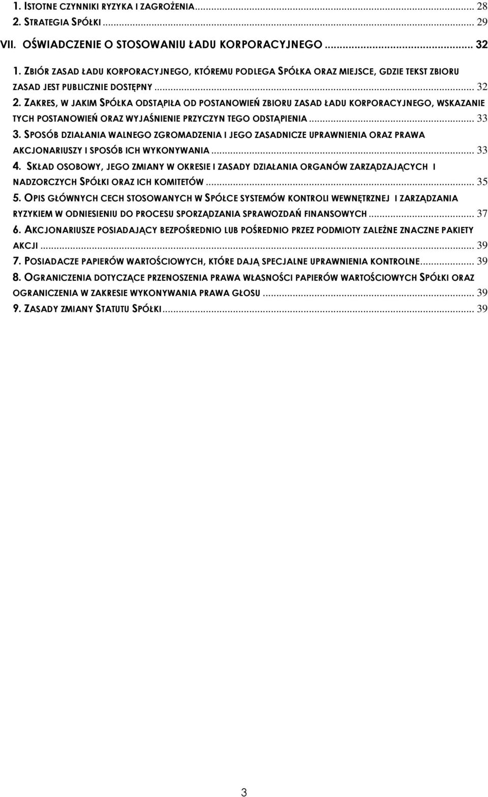 ZAKRES, W JAKIM SPÓŁKA ODSTĄPIŁA OD POSTANOWIEŃ ZBIORU ZASAD ŁADU KORPORACYJNEGO, WSKAZANIE TYCH POSTANOWIEŃ ORAZ WYJAŚNIENIE PRZYCZYN TEGO ODSTĄPIENIA... 33 3.
