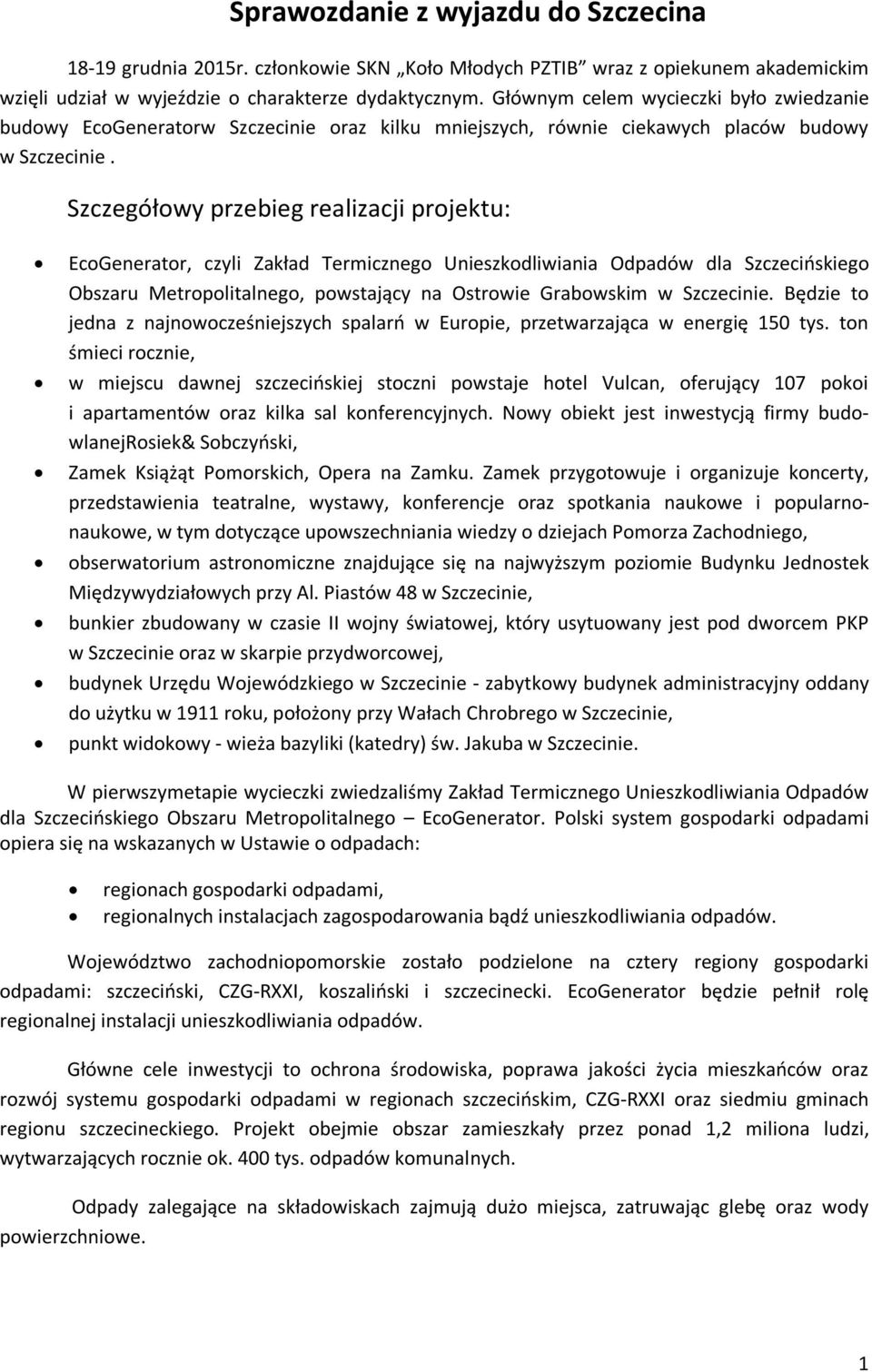 Szczegółowy przebieg realizacji projektu: EcoGenerator, czyli Zakład Termicznego Unieszkodliwiania Odpadów dla Szczecińskiego Obszaru Metropolitalnego, powstający na Ostrowie Grabowskim w Szczecinie.