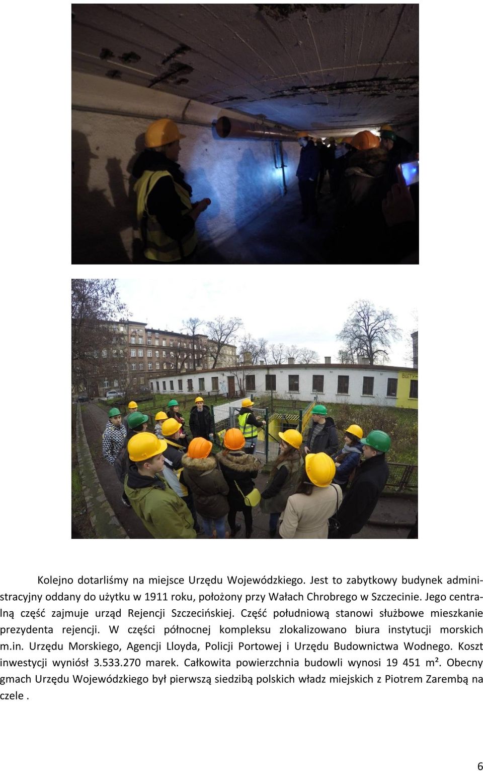 Jego centralną część zajmuje urząd Rejencji Szczecińskiej. Część południową stanowi służbowe mieszkanie prezydenta rejencji.