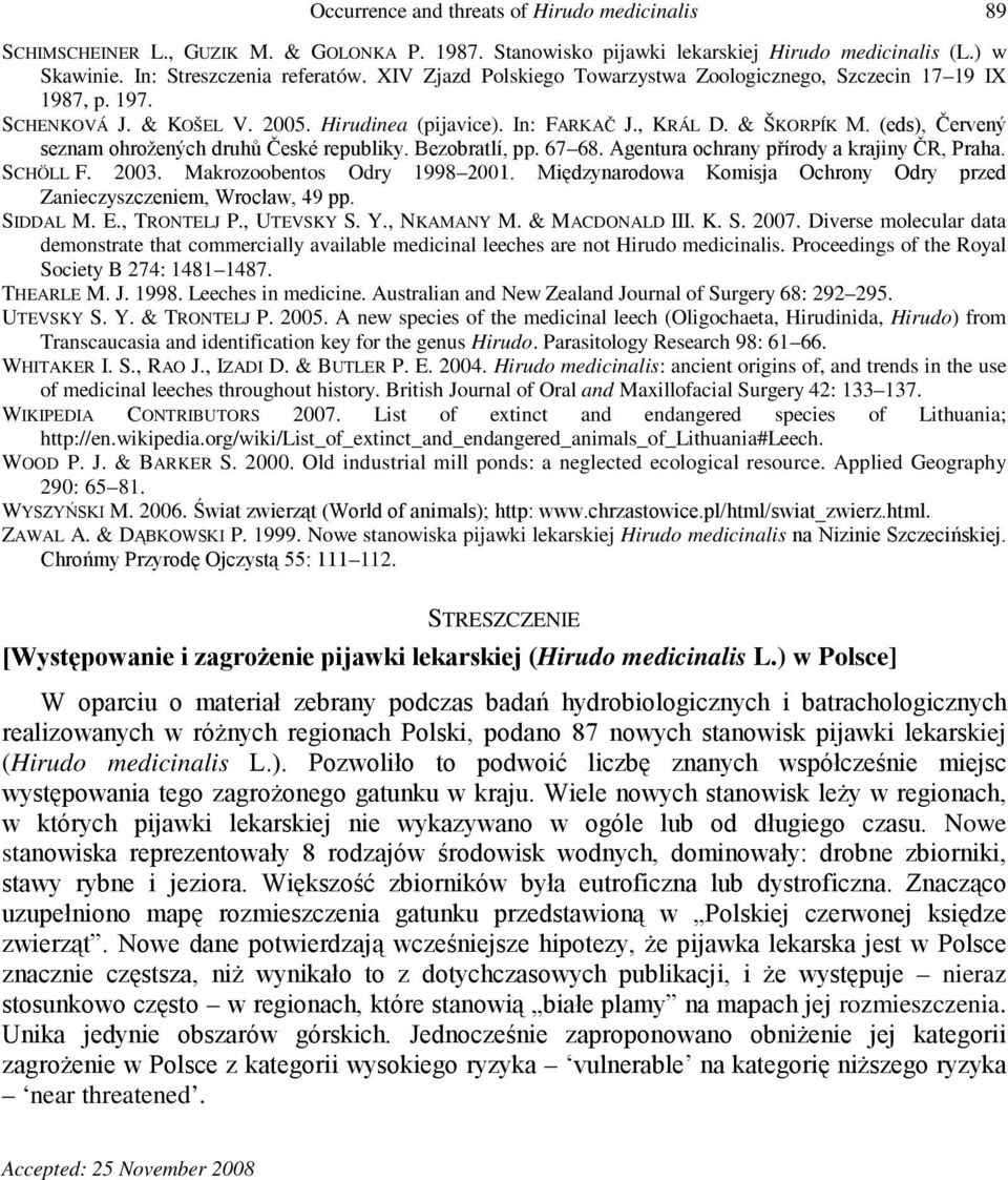 (eds), Červený seznam ohrožených druhů České republiky. Bezobratlí, pp. 67 68. Agentura ochrany přírody a krajiny ČR, Praha. SCHÖLL F. 2003. Makrozoobentos Odry 1998 2001.