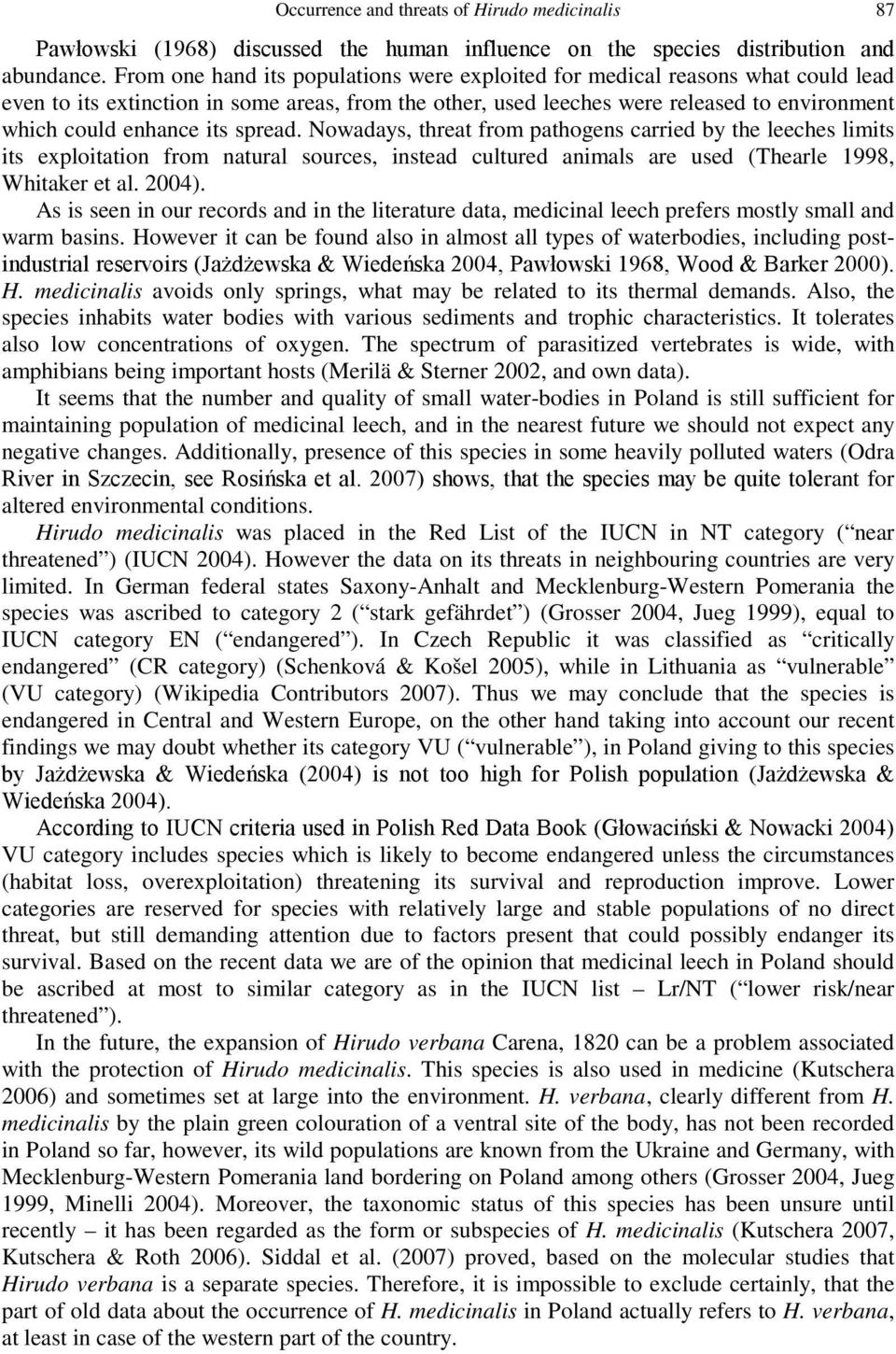 its spread. Nowadays, threat from pathogens carried by the leeches limits its exploitation from natural sources, instead cultured animals are used (Thearle 1998, Whitaker et al. 2004).
