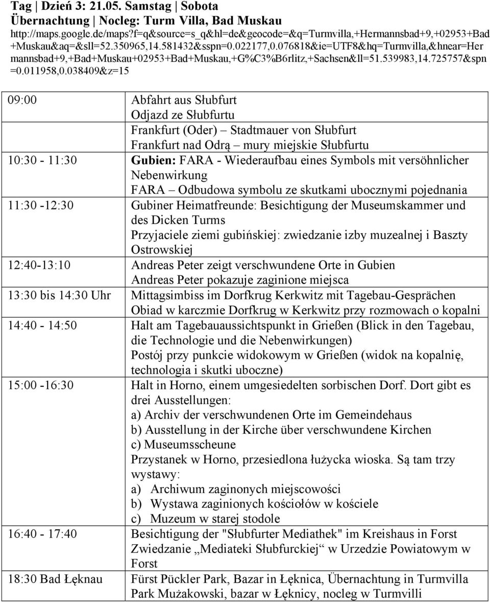 038409&z=15 09:00 Abfahrt aus Słubfurt Odjazd ze Słubfurtu Frankfurt (Oder) Stadtmauer von Słubfurt Frankfurt nad Odrą mury miejskie Słubfurtu 10:30-11:30 Gubien: FARA - Wiederaufbau eines Symbols