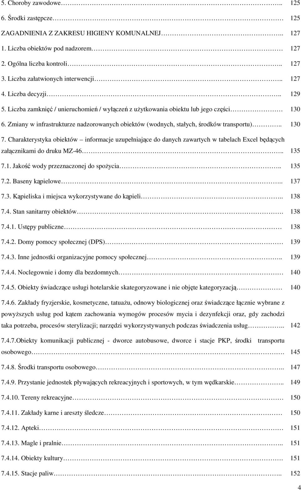 Zmiany w infrastrukturze nadzorowanych obiektów (wodnych, stałych, środków transportu).. 130 7.