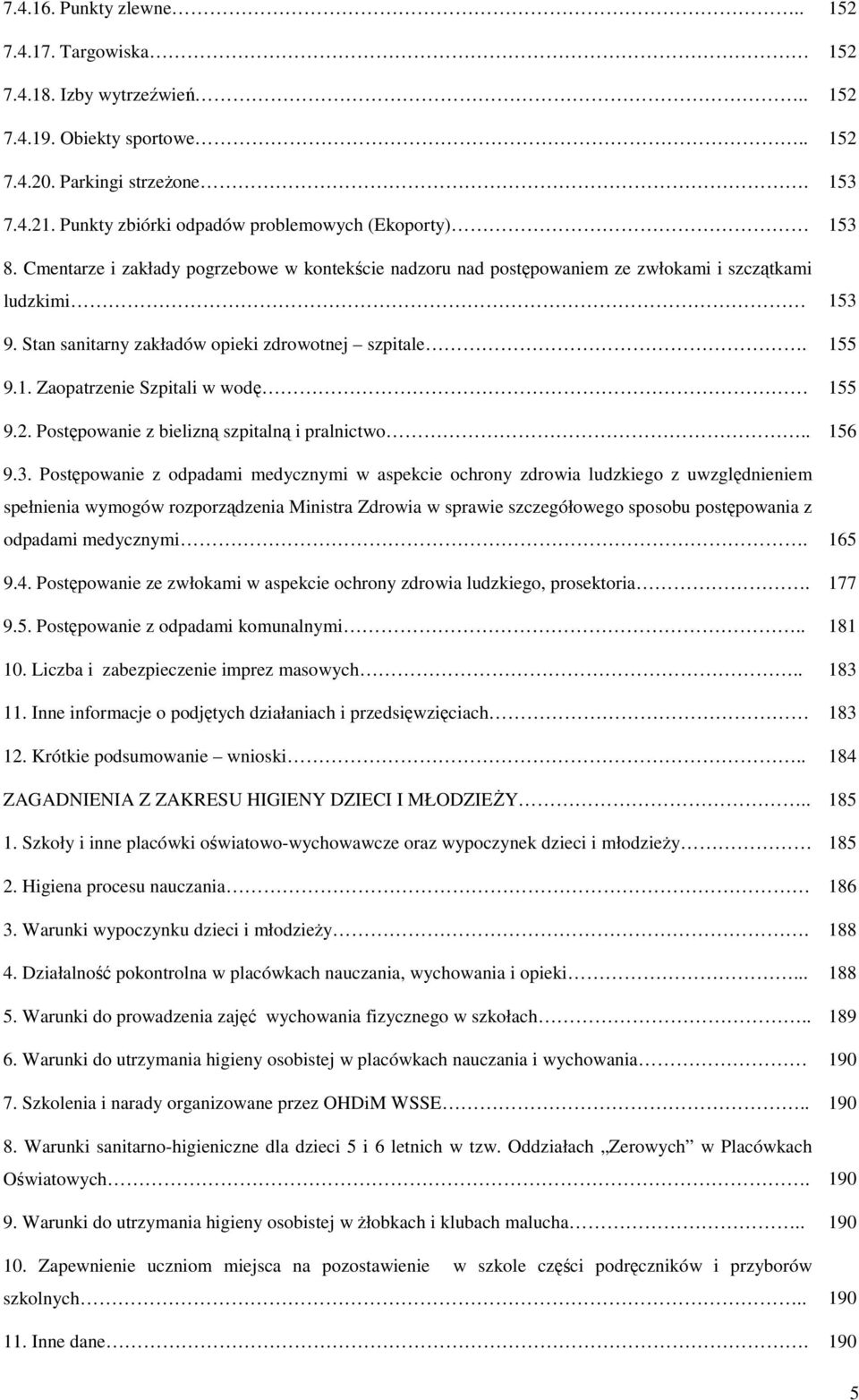 Stan sanitarny zakładów opieki zdrowotnej szpitale. 155 9.1. Zaopatrzenie Szpitali w wodę 155 9.2. Postępowanie z bielizną szpitalną i pralnictwo.. 156 9.3.