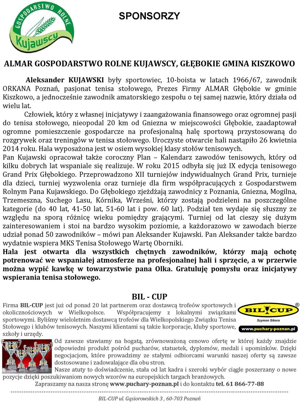 Człowiek, który z własnej inicjatywy i zaangażowania finansowego oraz ogromnej pasji do tenisa stołowego, nieopodal 20 km od Gniezna w miejscowości Głębokie, zaadaptował ogromne pomieszczenie
