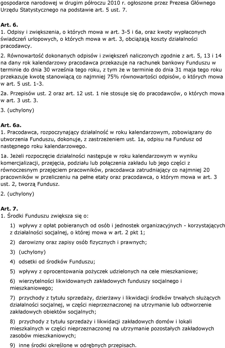5, 13 i 14 na dany rok kalendarzowy pracodawca przekazuje na rachunek bankowy Funduszu w terminie do dnia 30 września tego roku, z tym że w terminie do dnia 31 maja tego roku przekazuje kwotę