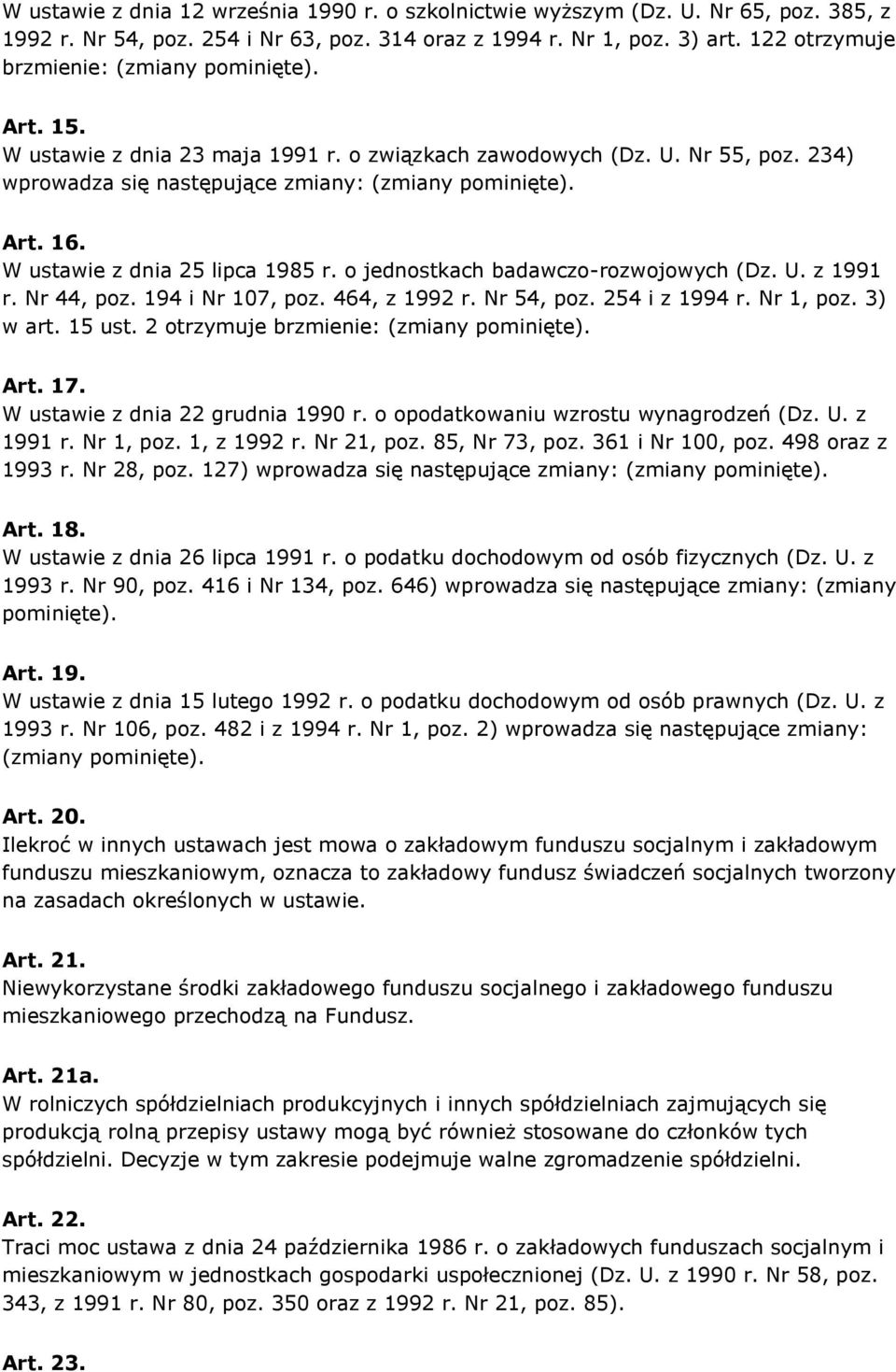 W ustawie z dnia 25 lipca 1985 r. o jednostkach badawczo-rozwojowych (Dz. U. z 1991 r. Nr 44, poz. 194 i Nr 107, poz. 464, z 1992 r. Nr 54, poz. 254 i z 1994 r. Nr 1, poz. 3) w art. 15 ust.