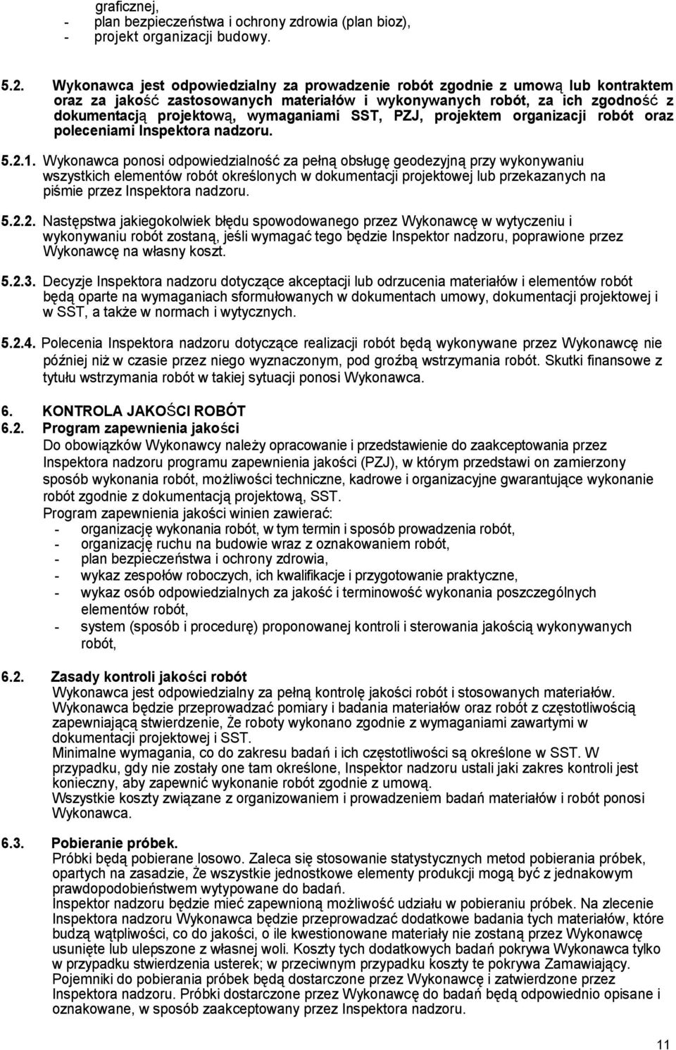 SST, PZJ, projektem organizacji robót oraz poleceniami Inspektora nadzoru. 5.2.1.