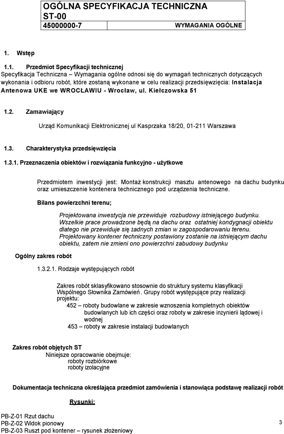 1. Przedmiot Specyfikacji technicznej Specyfikacja Techniczna Wymagania ogólne odnosi się do wymagań technicznych dotyczących wykonania i odbioru robót, które zostaną wykonane w celu realizacji
