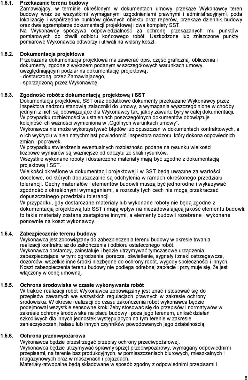 Na Wykonawcy spoczywa odpowiedzialność za ochronę przekazanych mu punktów pomiarowych do chwili odbioru końcowego robót.
