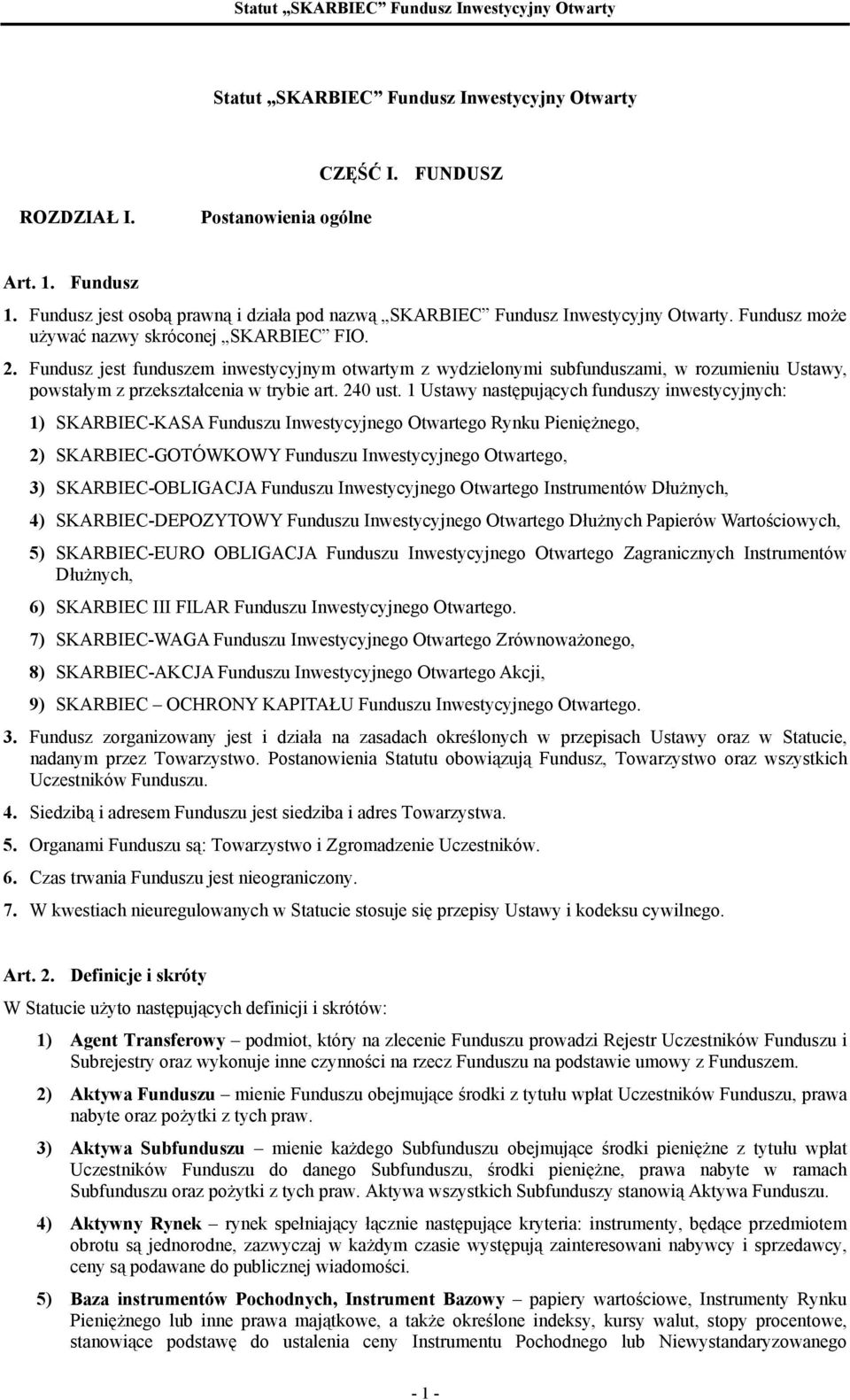 1 Ustawy następujących funduszy inwestycyjnych: 1) SKARBIEC-KASA Funduszu Inwestycyjnego Otwartego Rynku Pieniężnego, 2) SKARBIEC-GOTÓWKOWY Funduszu Inwestycyjnego Otwartego, 3) SKARBIEC-OBLIGACJA