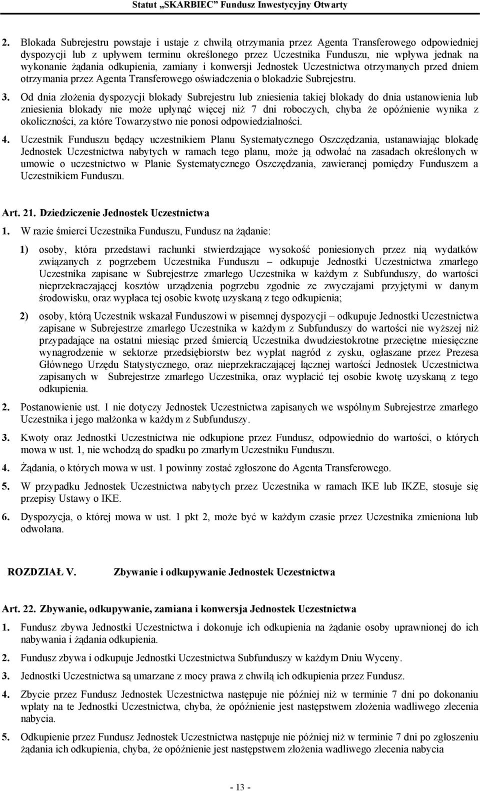 Od dnia złożenia dyspozycji blokady Subrejestru lub zniesienia takiej blokady do dnia ustanowienia lub zniesienia blokady nie może upłynąć więcej niż 7 dni roboczych, chyba że opóźnienie wynika z
