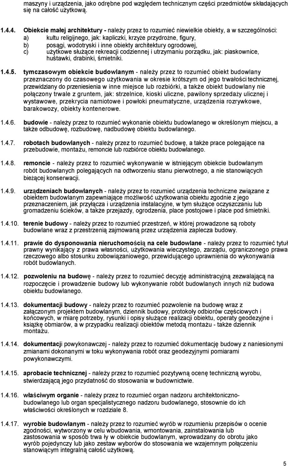 architektury ogrodowej, c) użytkowe służące rekreacji codziennej i utrzymaniu porządku, jak: piaskownice, huśtawki, drabinki, śmietniki. 1.4.5.