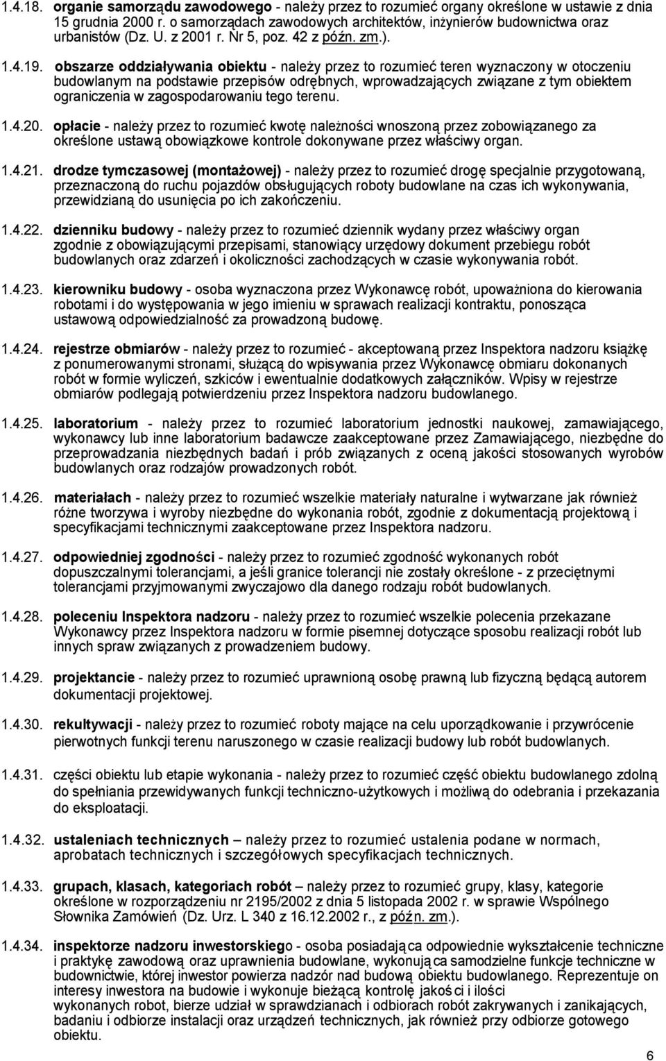 obszarze oddziaływania obiektu - należy przez to rozumieć teren wyznaczony w otoczeniu budowlanym na podstawie przepisów odrębnych, wprowadzających związane z tym obiektem ograniczenia w