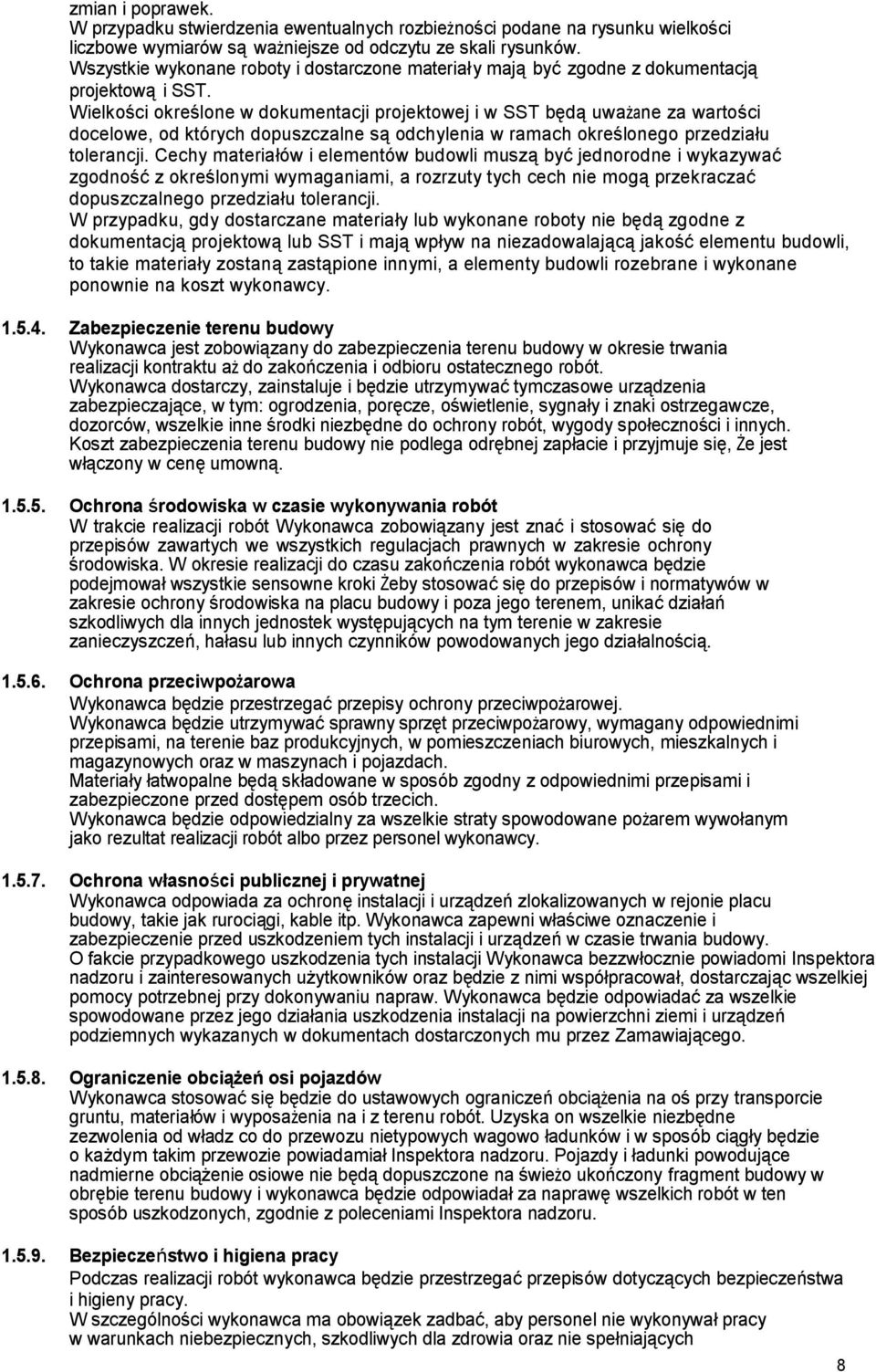 Wielkości określone w dokumentacji projektowej i w SST będą uważane za wartości docelowe, od których dopuszczalne są odchylenia w ramach określonego przedziału tolerancji.