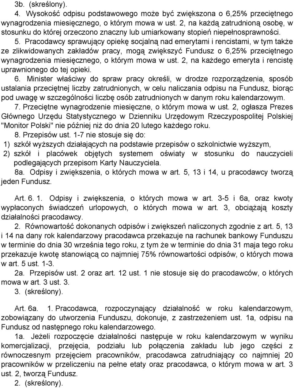 Pracodawcy sprawujący opiekę socjalną nad emerytami i rencistami, w tym także ze zlikwidowanych zakładów pracy, mogą zwiększyć Fundusz o 6,25% przeciętnego wynagrodzenia miesięcznego, o którym mowa w