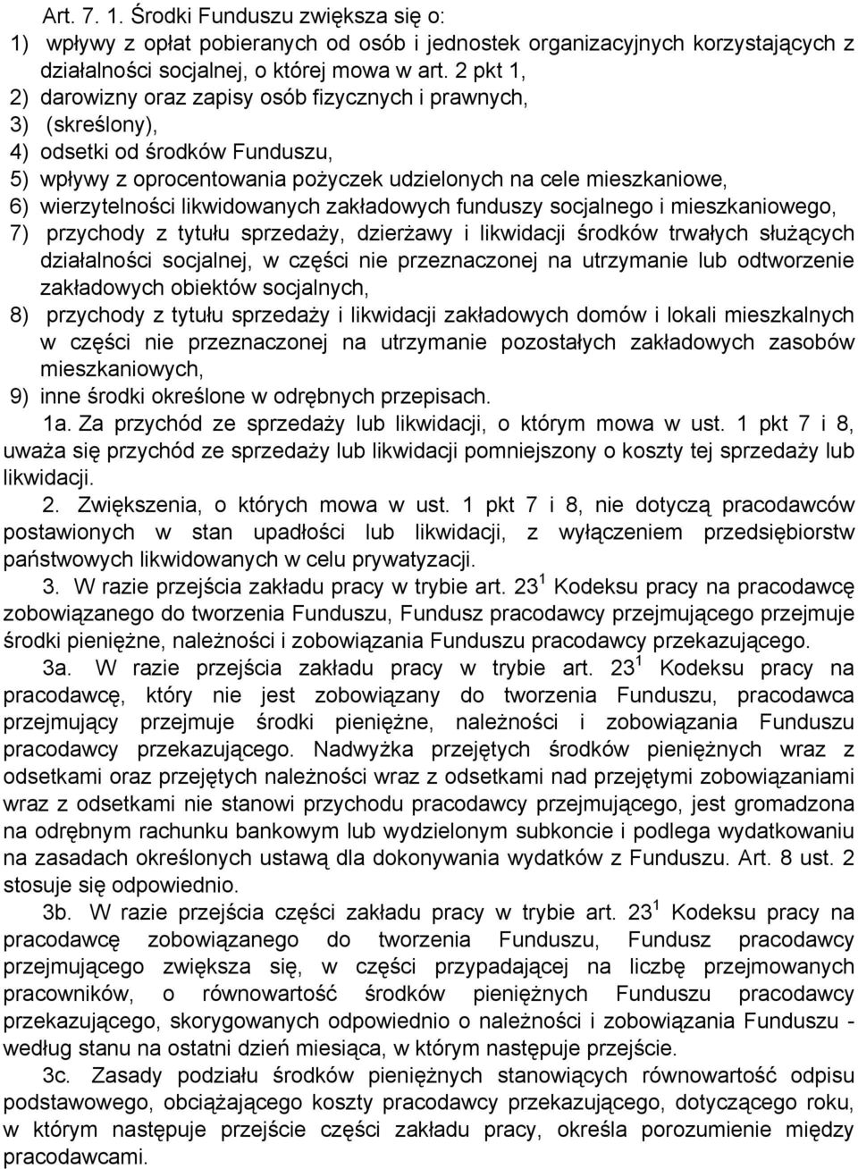 likwidowanych zakładowych funduszy socjalnego i mieszkaniowego, 7) przychody z tytułu sprzedaży, dzierżawy i likwidacji środków trwałych służących działalności socjalnej, w części nie przeznaczonej