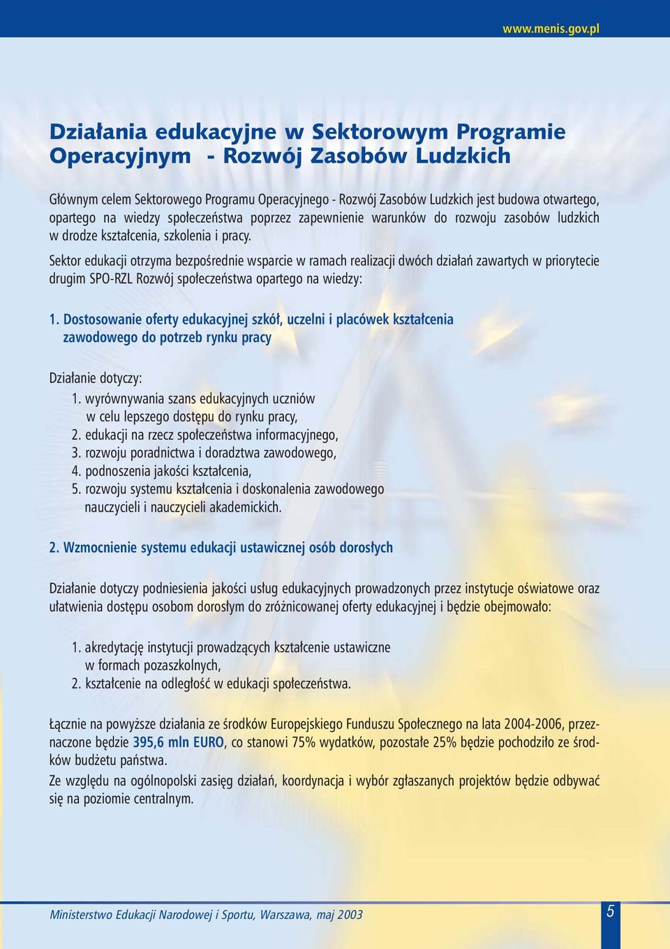 wiedzy spo³eczeñstwa poprzez zapewnienie warunków do rozwoju zasobów ludzkich w drodze kszta³cenia, szkolenia i pracy.