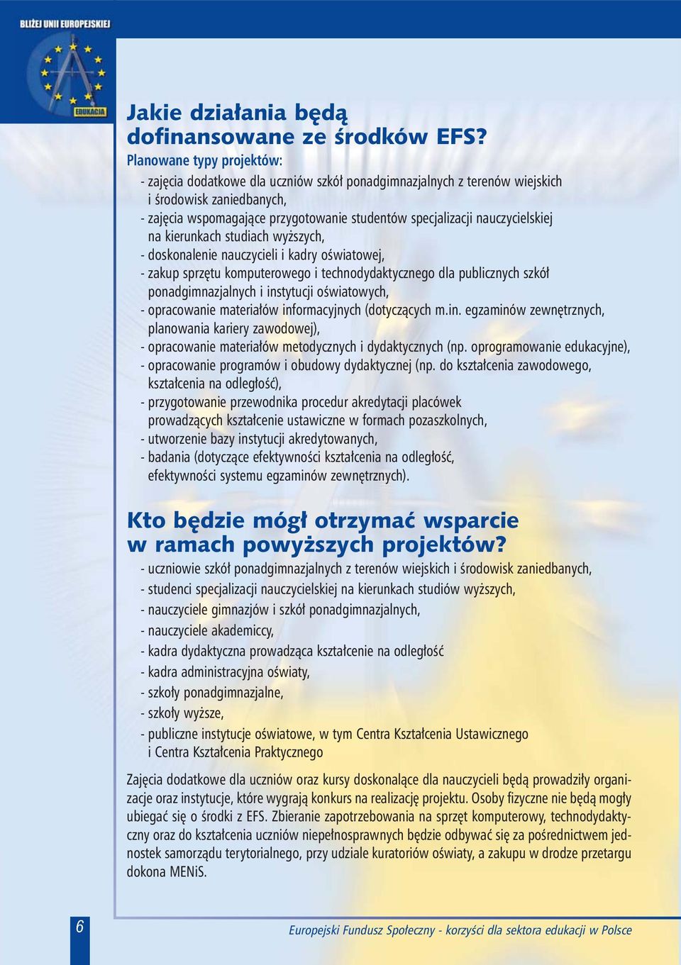 nauczycielskiej na kierunkach studiach wy szych, - doskonalenie nauczycieli i kadry oœwiatowej, - zakup sprzêtu komputerowego i technodydaktycznego dla publicznych szkó³ ponadgimnazjalnych i
