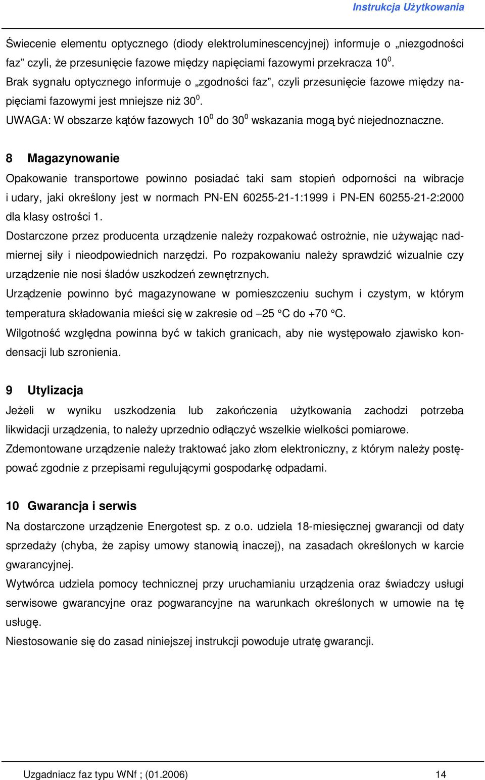 UWAGA: W obszarze kątów fazowych 10 0 do 30 0 wskazania mogą być niejednoznaczne.