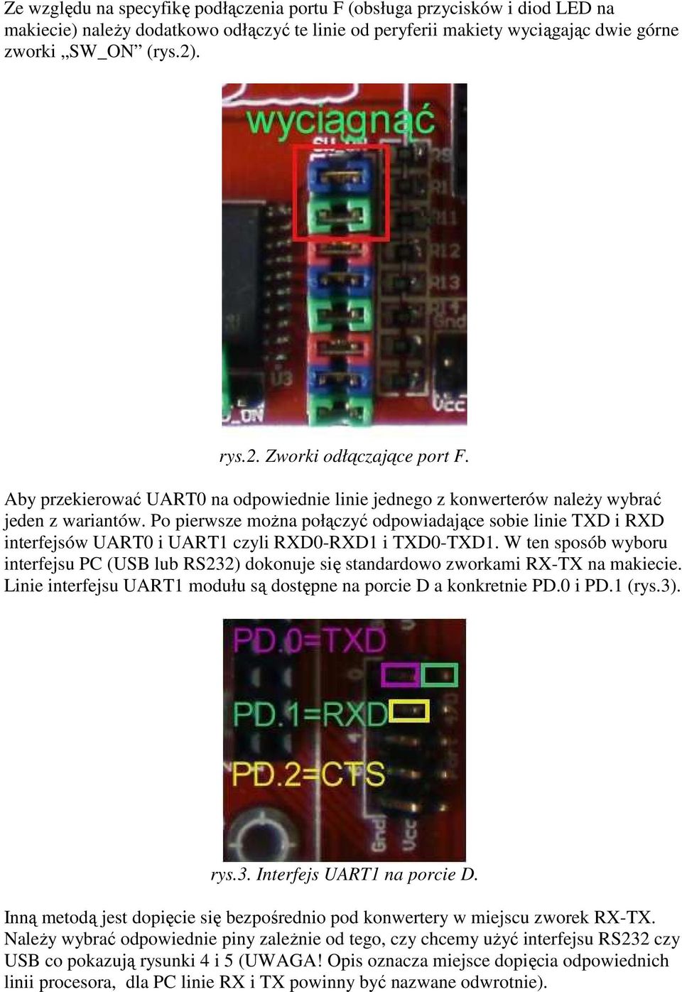Po pierwsze moŝna połączyć odpowiadające sobie linie TXD i RXD interfejsów UART0 i UART1 czyli RXD0-RXD1 i TXD0-TXD1.
