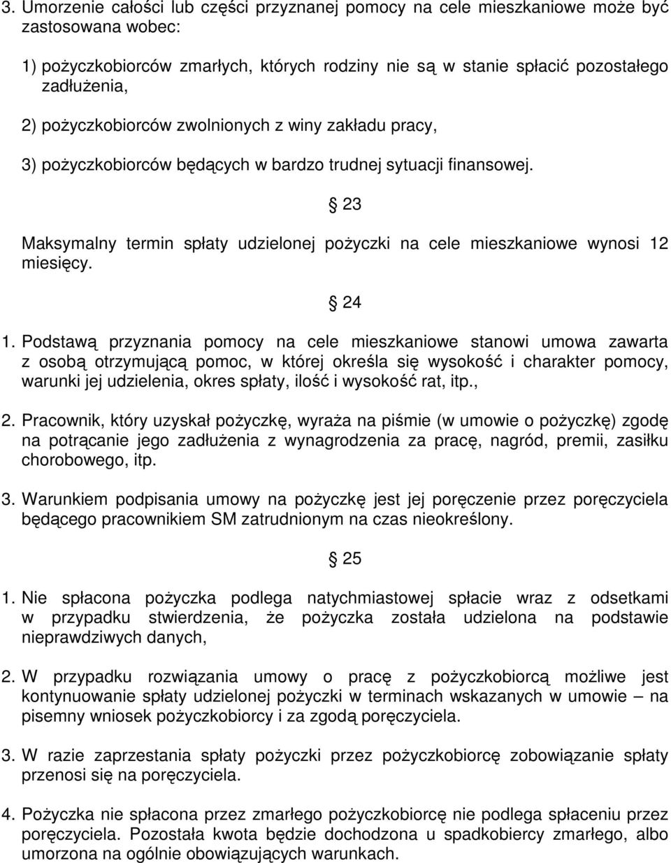 23 Maksymalny termin spłaty udzielonej poŝyczki na cele mieszkaniowe wynosi 12 miesięcy. 24 1.