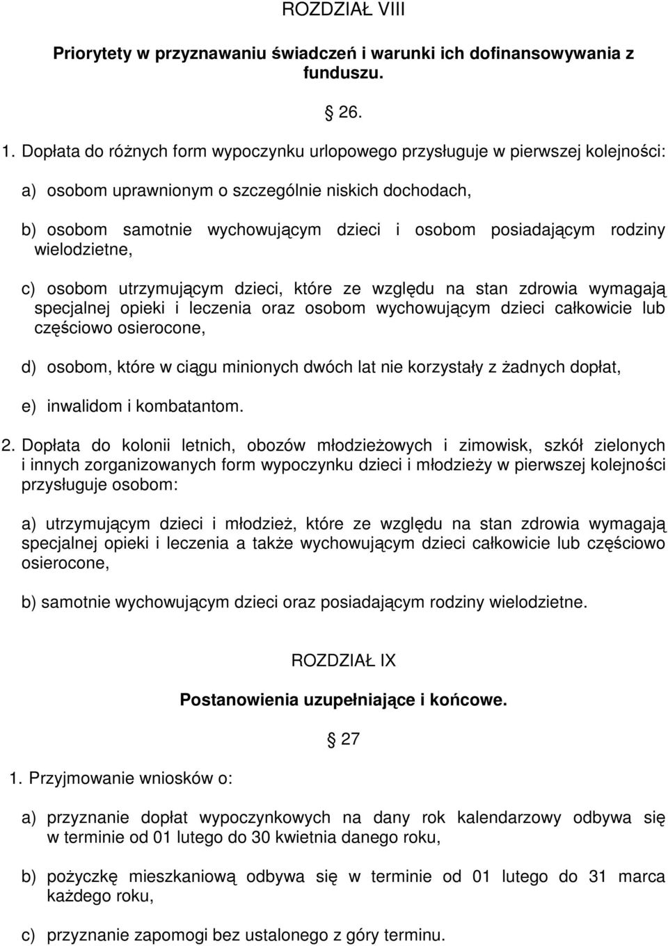 rodziny wielodzietne, c) osobom utrzymującym dzieci, które ze względu na stan zdrowia wymagają specjalnej opieki i leczenia oraz osobom wychowującym dzieci całkowicie lub częściowo osierocone, d)
